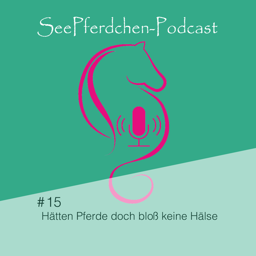 SeePferdchen Podcast Folge # 15 Hätten Pferde doch bloß keine Hälse